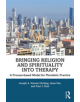 Bringing Religion and Spirituality Into Therapy - 9781138476479-thumb