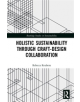 Holistic Sustainability Through Craft-Design Collaboration - 9781138479470-thumb