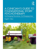 A Clinician's Guide to Foundational Story Psychotherapy - 9781138542105-thumb