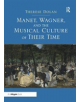 Manet, Wagner, and the Musical Culture of Their Time - 9781138548053-thumb