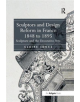 Sculptors and Design Reform in France, 1848 to 1895 - 9781138548909-thumb