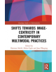 Shifts towards Image-centricity in Contemporary Multimodal Practices - 9781138596085-thumb