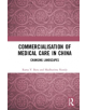 Commercialisation of Medical Care in China - 9781138625099-thumb