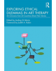 Exploring Ethical Dilemmas in Art Therapy - 9781138681903-thumb