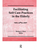 Facilitating Self Care Practices in the Elderly - 9781138969452-thumb