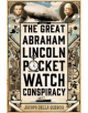 The Great Abraham Lincoln Pocket Watch Conspiracy - 9781250025715-thumb