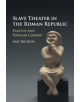 Slave Theater in the Roman Republic - 9781316606438-thumb