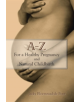 A - Z For a Healthy Pregnancy and Natural Childbirth - 9781434328328-thumb