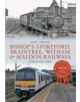 Bishop's Stortford, Braintree, Witham & Maldon Railways Through Time - 9781445608563-thumb