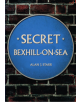 Secret Bexhill-on-Sea - 9781445654584-thumb