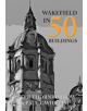 Wakefield in 50 Buildings - 9781445659060-thumb