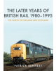 The Later Years of British Rail 1980-1995: The North of England and Scotland - 9781445674322-thumb