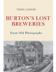 Burton's Lost Breweries From Old Photographs - 9781445675381-thumb