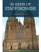 50 Gems of Staffordshire - 9781445675749-thumb