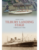 Tilbury Landing Stage Through Time - 9781445689234-thumb