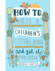 How to Write a Children's Picture Book and Get it Published, 2nd Edition - 9781472135797-thumb