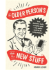 The Older Person's Guide to New Stuff - Little, Brown Book Group - 9781472142375-thumb