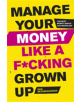 Manage Your Money Like a F*cking Grown-Up - Little, Brown Book Group - 9781472143440-thumb