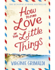 How to Find Love in the Little Things - 9781472250087-thumb