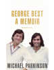 George Best: A Memoir: A unique biography of a football icon - 9781473675704-thumb