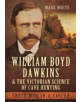 William Boyd Dawkins and the Victorian Science of Cave Hunting - 9781473823358-thumb