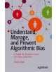 Understand, Manage, and Prevent Algorithmic Bias - 9781484248843-thumb