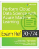 Exam Ref 70-774 Perform Cloud Data Science with Azure Machine Learning - 9781509307012-thumb