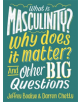 What is Masculinity? Why Does it Matter? And Other Big Questions - 9781526308146-thumb