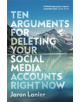 Ten Arguments For Deleting Your Social Media Accounts Right Now - 9781529112405-thumb