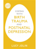 Coping with Birth Trauma and Postnatal Depression - 9781529329155-thumb