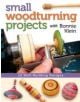 Small Woodturning Projects with Bonnie Klein - 9781565238046-thumb