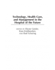 Technology, Health Care, and Management in the Hospital of the Future - 9781567206234-thumb