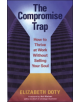 The Compromise Trap: How to Thrive at Work without Selling Your Soul - 9781576755761-thumb