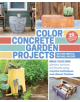 Color Concrete Garden Projects: Making Your Own Planters, Furniture and Firepits Using Creative Techniques - 9781604695397-thumb