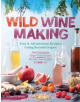 Wild Winemaking: Easy and Adventurous Recipes Going Beyond Grapes - 9781612127897-thumb