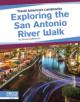 Travel America's Landmarks: Exploring the San Antonio River Walk - 9781641857871-thumb