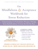 The Mindfulness and Acceptance Workbook for Stress Reduction - 9781684031283-thumb