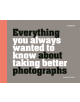 Everything You Always Wanted to Know About Taking Better Photographs - 9781781453773-thumb