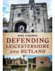 Defending Leicestershire and Rutland - 9781781555781-thumb