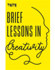 Tate: Brief Lessons in Creativity - 9781781576717-thumb