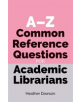 A-Z Common Reference Questions for Academic Librarians - 9781783304110-thumb