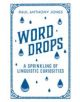 Word Drops: A Sprinkling of Linguistic Curiosities - 9781783961535-thumb