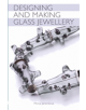 Designing and Making Glass Jewellery - 9781785006777-thumb