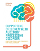 Supporting Children with Auditory Processing Disorder - 9781785921452-thumb