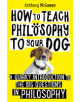 How to Teach Philosophy to Your Dog - 9781786076748-thumb