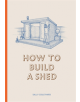 How to Build a Shed - 9781786272829-thumb