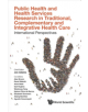 Public Health And Health Services Research In Traditional, Complementary And Integrative Health Care: International Perspecti-thumb