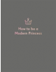 How to be a Modern Princess - 9781787132627-thumb