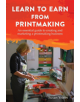 Learn to Earn from Printmaking: An essential guide to creating and marketing a printmaking business - 9781787192324-thumb