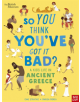 British Museum: So You Think You've Got It Bad? A Kid's Life in Ancient Greece - 9781788004794-thumb